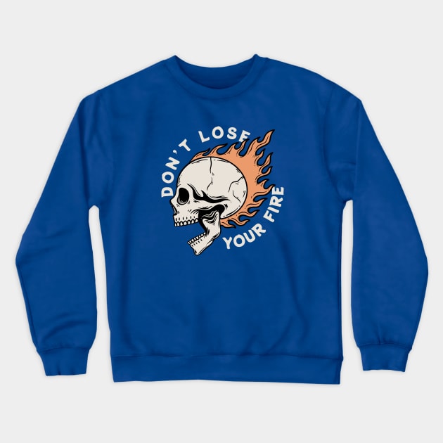 Dont Lose Your Fire Skull Crewneck Sweatshirt by Pongatworks Store